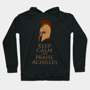 Ancient Greek Mythology - Keep Calm And Praise Achilles Hoodie